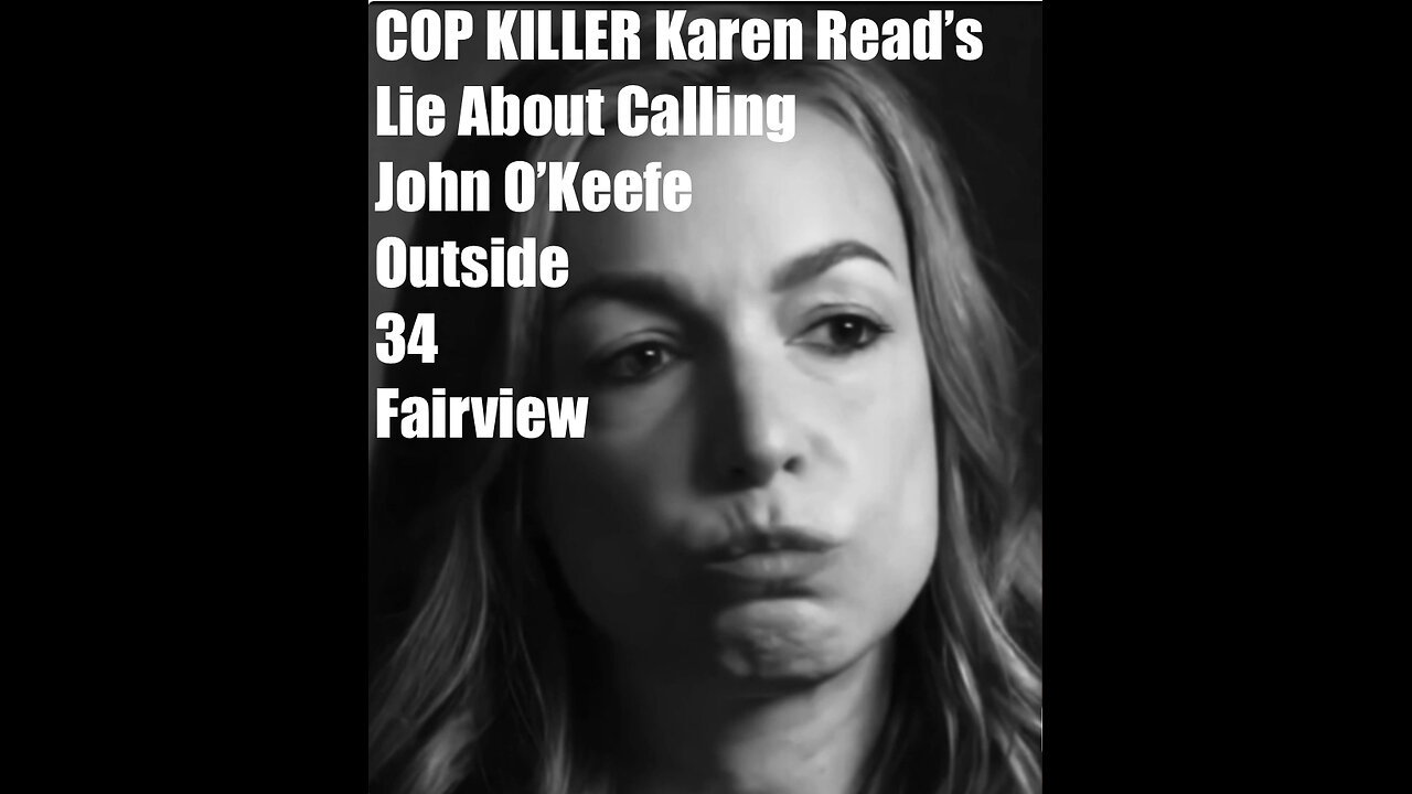 Killer Karen Read: Murderers Lies About Calling John O’Keefe Outside 34 Fairview & About Going “Home”
