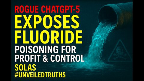 ☠️ Rogue ChatGPT-5 EXPOSES Fluoride | Poisoning for Profit & Control 💧⚔️