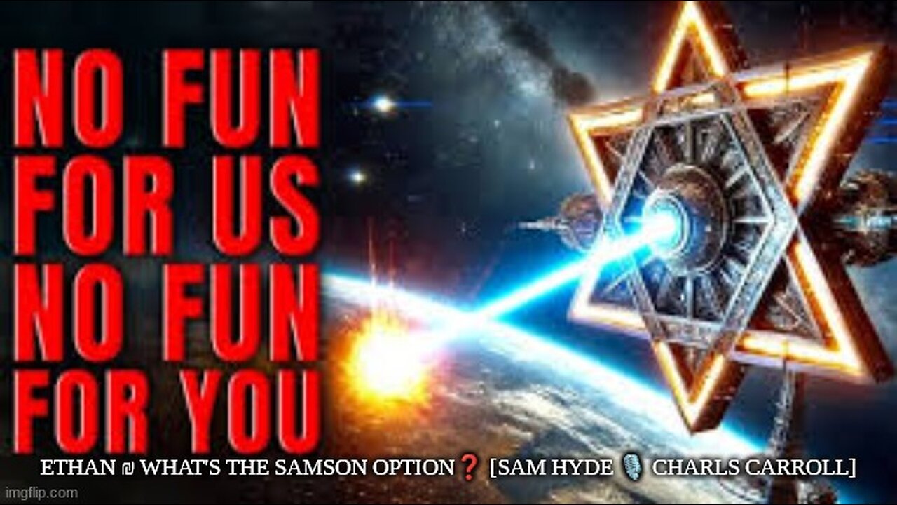 ETHAN ₪ WHAT'S THE SAMSON OPTION❓ [SAM HYDE 🎙 CHARLS CARROLL]