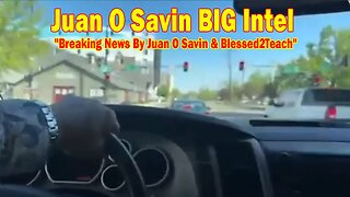 Juan O Savin BIG Intel May 22: "Breaking News By Juan O Savin & Blessed2Teach"