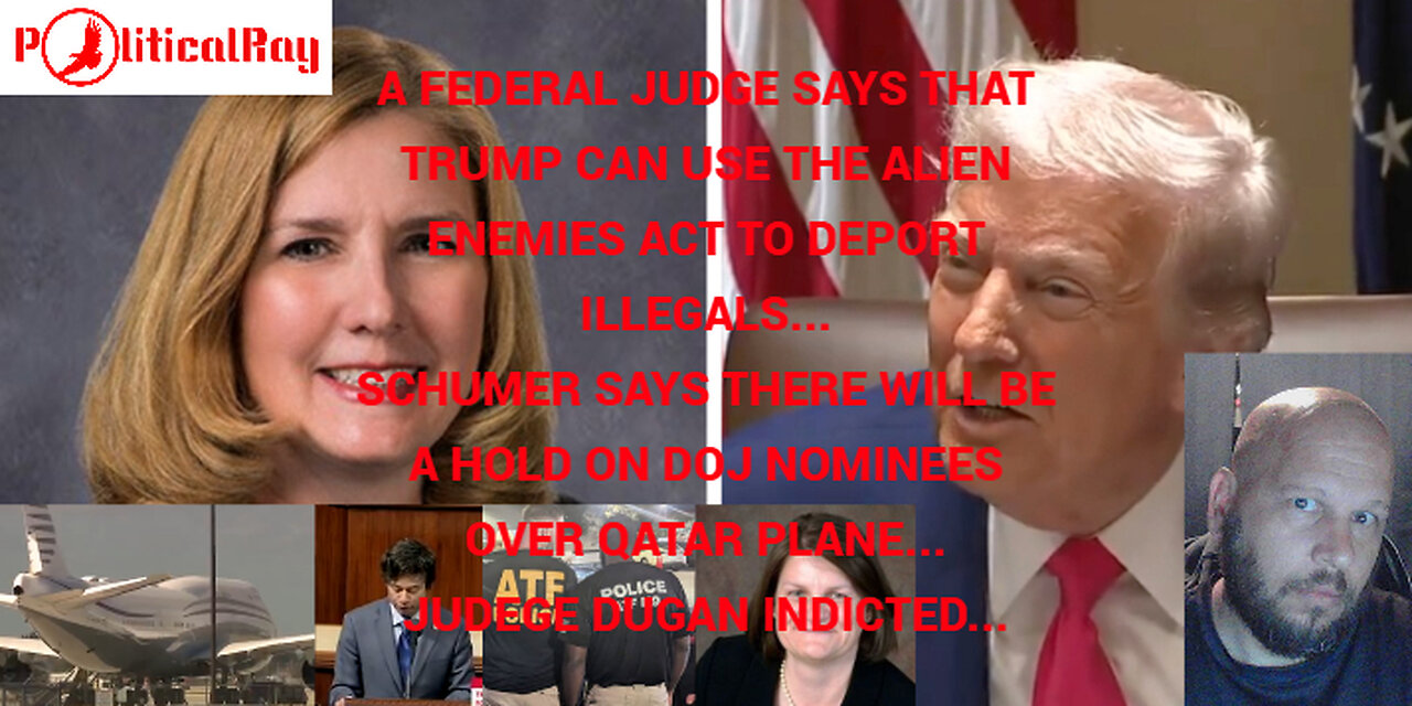 Judge Dugan Indicted! Qatar jet still in question. Alien Enemies Act approved by federal judge...