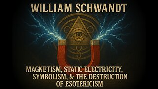 William Schwandt- Magnetism, Static Electricity, Symbolism, & the Destruction of Esotericism