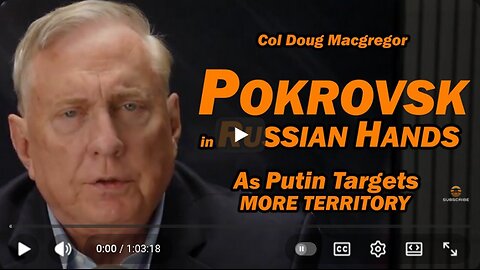 Col Doug Macgregor: Pokrovsk in Russian Hands