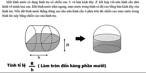 Toán 11: Một bình nước có dạng hình trụ có chiều cao h và bán kính đáy R kết hợp với nửa hình cầu
