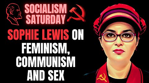SOCIALISM SATURDAY: Sophie Lewis on Feminism, Communism & Sex
