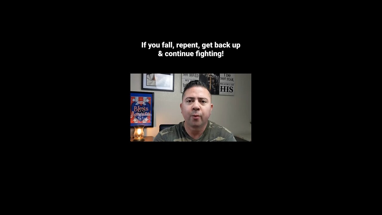 If you fall, get back up & continue fighting the good fight of faith!