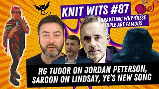 KNIT WITS #87: Ye's New Song, HG Tudor on Jordan Peterson, Sargon on James Lindsay