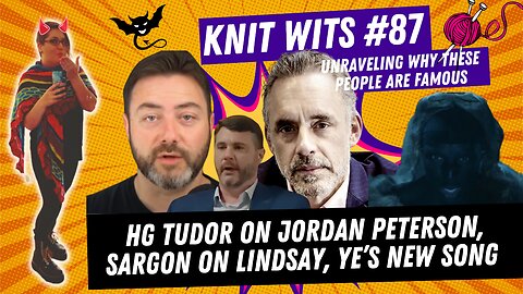 KNIT WITS #87: Ye's New Song, HG Tudor on Jordan Peterson, Sargon on James Lindsay