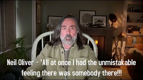 Neil Oliver – ‘All at once I had the unmistakable feeling there was somebody there!!!