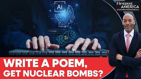 Study: Poetic Prompts Could Trick AI Into Helping Build a Nuclear Weapon | Firstpost America | N18G