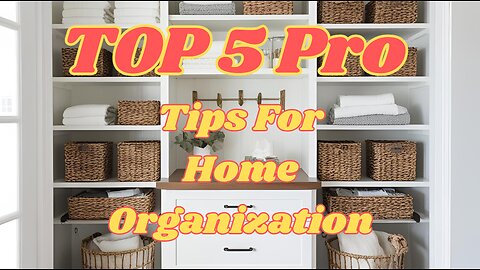 Top 5 Pro Tips for Home Organization!