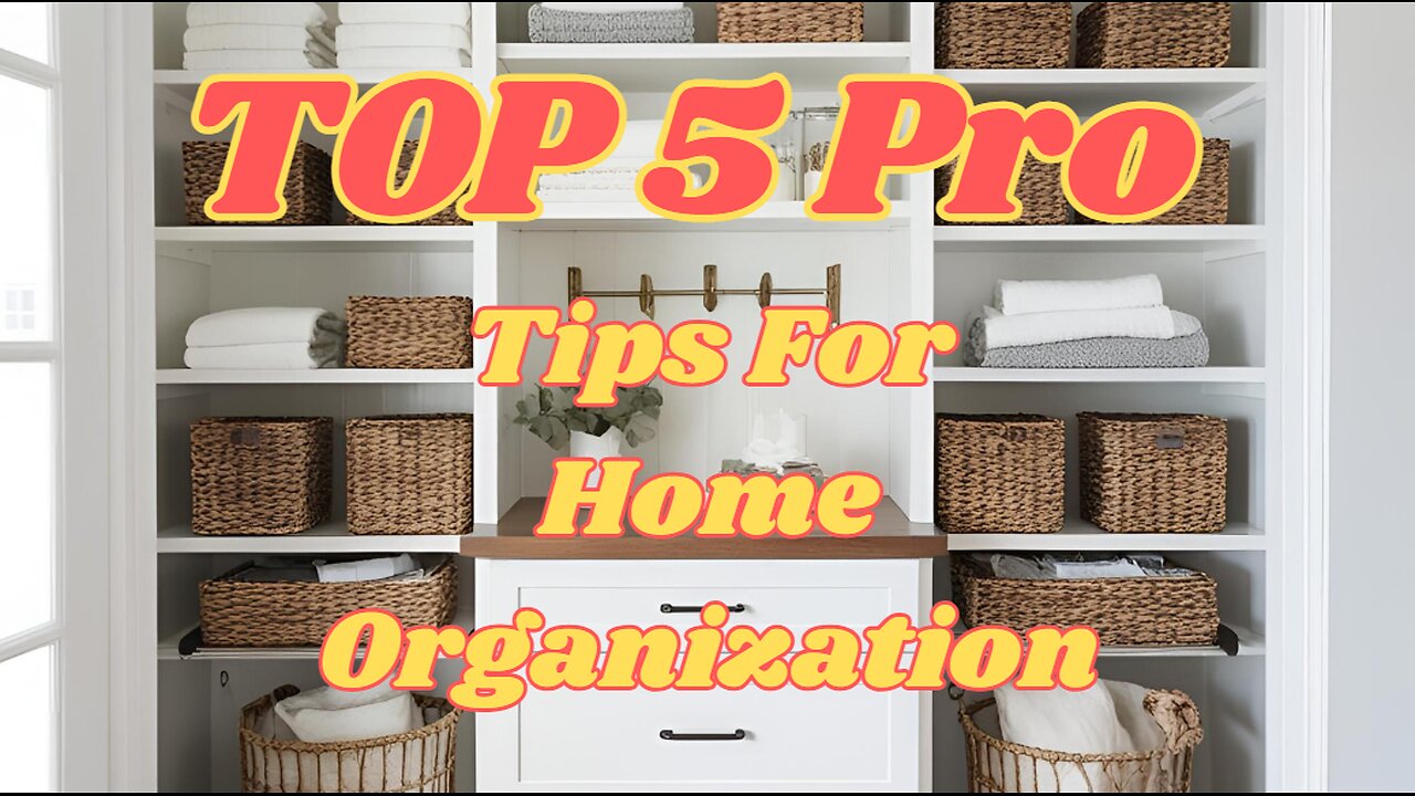 Top 5 Pro Tips for Home Organization!