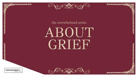 The Overwhelmed Series: About Grief // July 13, 2025