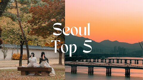 Top 5 Must Visit Spots in Seoul