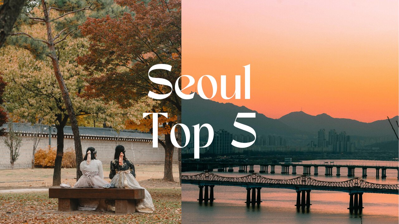 Top 5 Must Visit Spots in Seoul