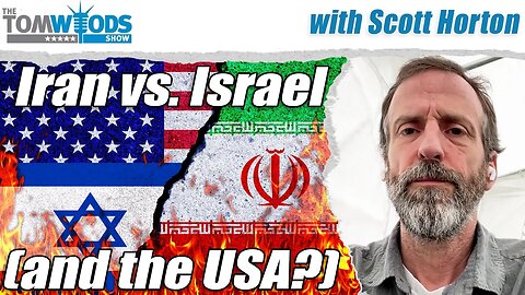 Scott Horton on Iran and Israel | Tom Woods Show #2656