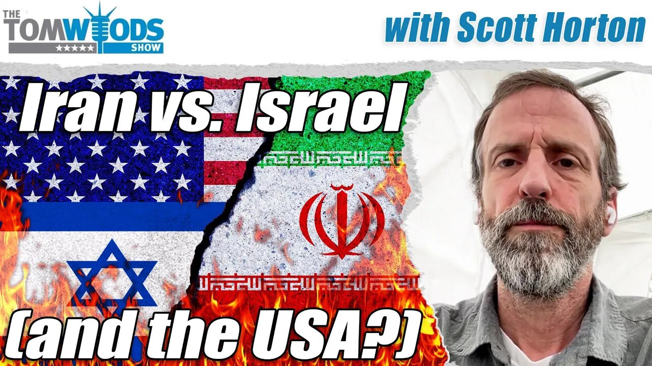 Scott Horton on Iran and Israel | Tom Woods Show #2656