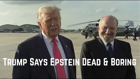 Trump Says Epstein Dead & Boring