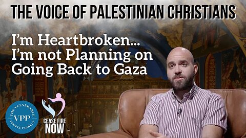 The Voice of Palestinian Christians: I'm Heartbroken...I'm not Planning on Going Back to Gaza