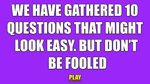 10 Specially Picked Questions To Fool You