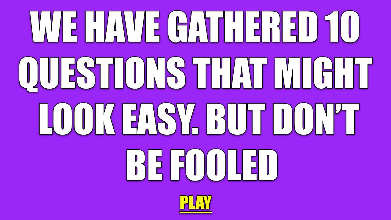 10 Specially Picked Questions To Fool You