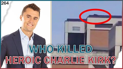 Truth Hurts #264 - Who Killed Conservative Hero, Charlie Kirk?