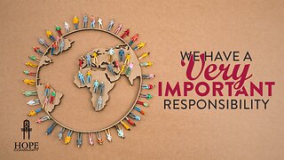 We Have a Very Important Responsibility