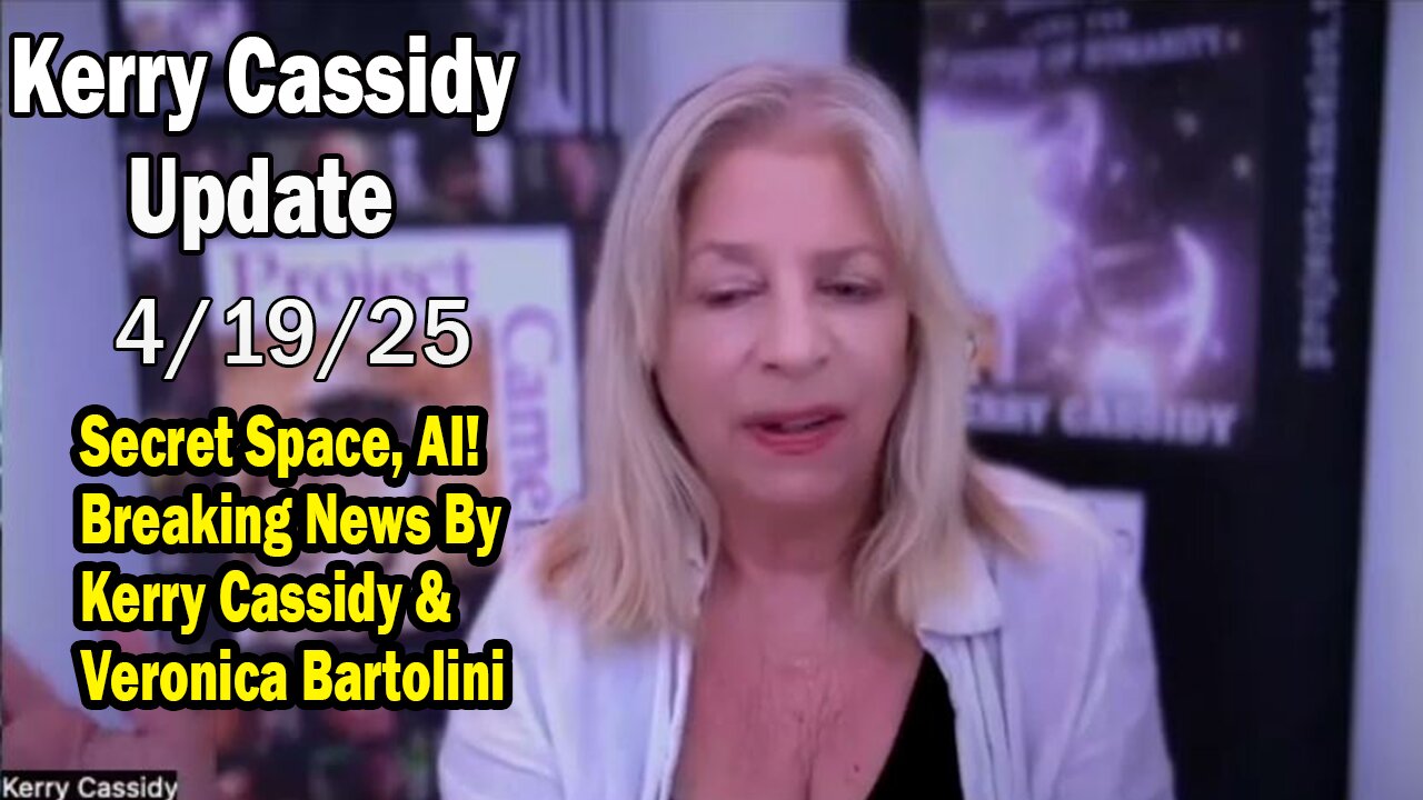 Kerry Cassidy Situation Update 04.19.25: "Secret Space, AI! Breaking News By Kerry Cassidy & Veronica Bartolini"