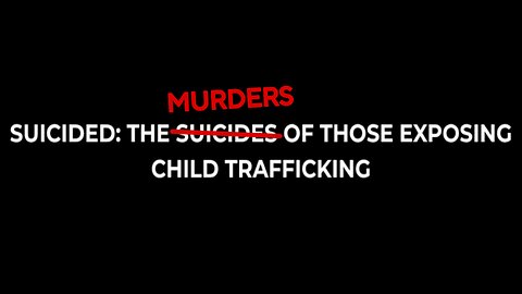 SUICIDED - "The Murders of Those Exposing Child Trafficking"
