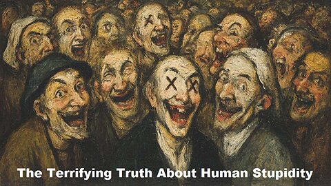 The Truth About Human Stupidity