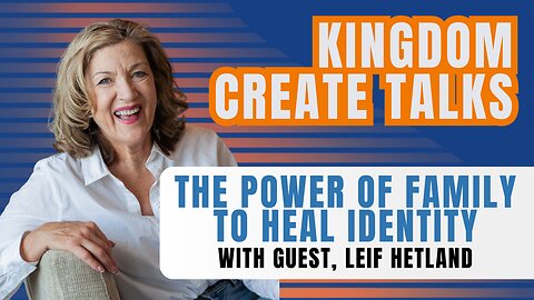 The Power of Family to Heal Identity | Leif Hetland | Episode 2