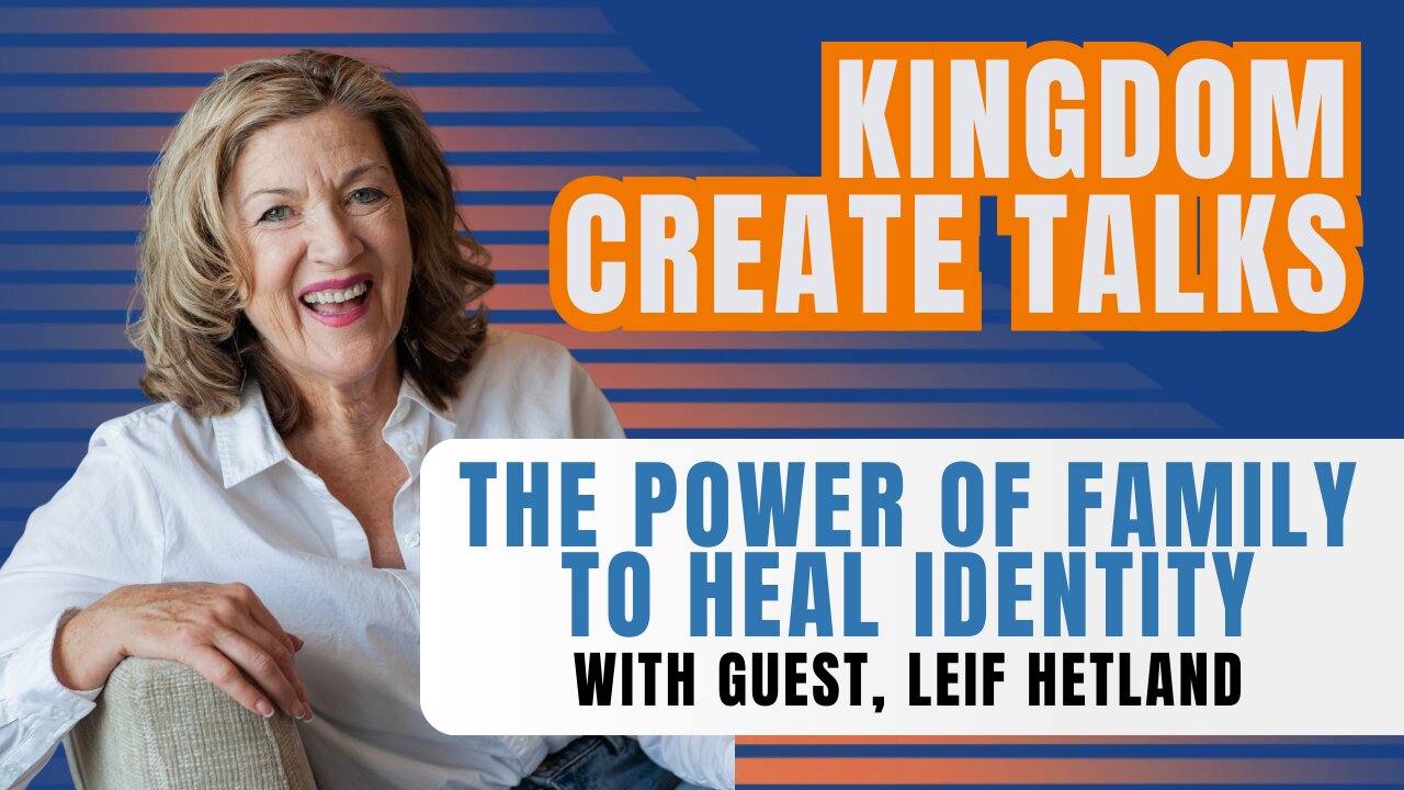 The Power of Family to Heal Identity | Leif Hetland | Episode 2