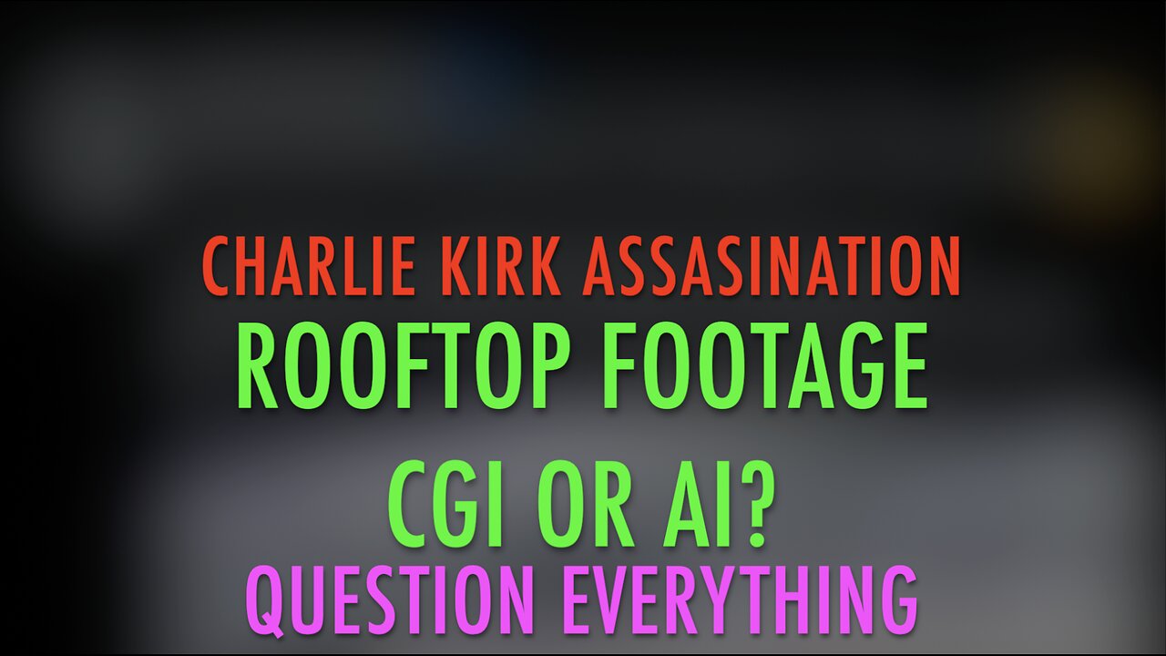 CHARLIE KIRK ROOFTOP FOOTAGE CGI OR AI?