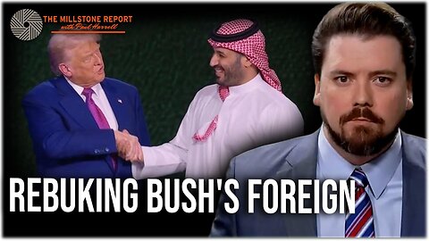 Millstone Report w Paul Harrell: Trump Inks Huge Deals & Rebukes Bush’s Failed Foreign Policy