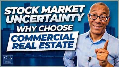 Stock Market Uncertainty: Why Choose Commercial Real Estate?
