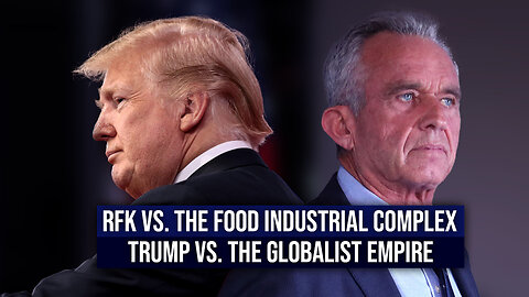 RFK vs. the Food Industrial Complex | Trump vs. the Globalist Empire