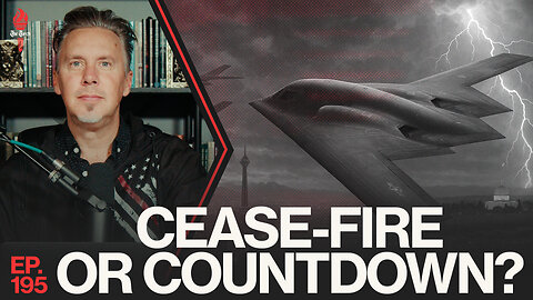 Cease-Fire or Countdown? | Ep. 195