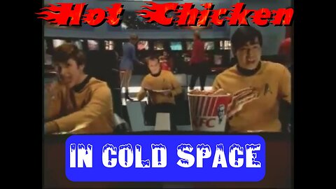 Star Trek: Captain Kirk And Crew Are Famished - The Solution! - Hot KFC Chicken Beamed Up To Cold Outer Space