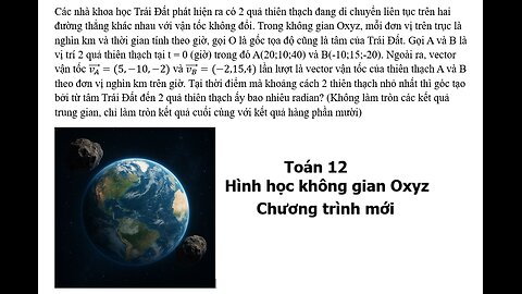 Toán 12: Các nhà khoa học Trái Đất phát hiện ra có 2 quả thiên thạch đang di chuyển liên tục trên