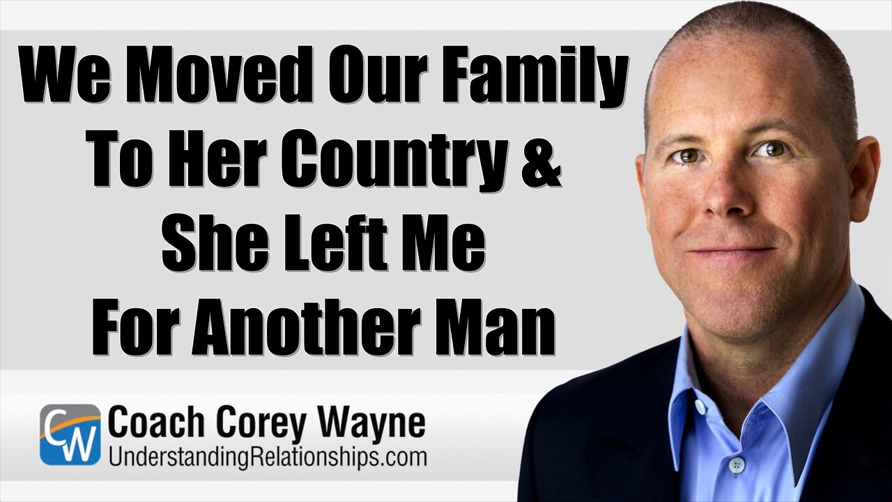 We Moved Our Family To Her Country & She Left Me For Another Man