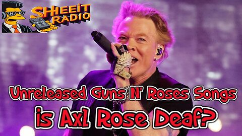 Unreleased Guns N' Roses Songs - is Axl Rose Deaf?