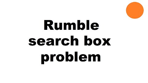 Rumble search box glitch/problem