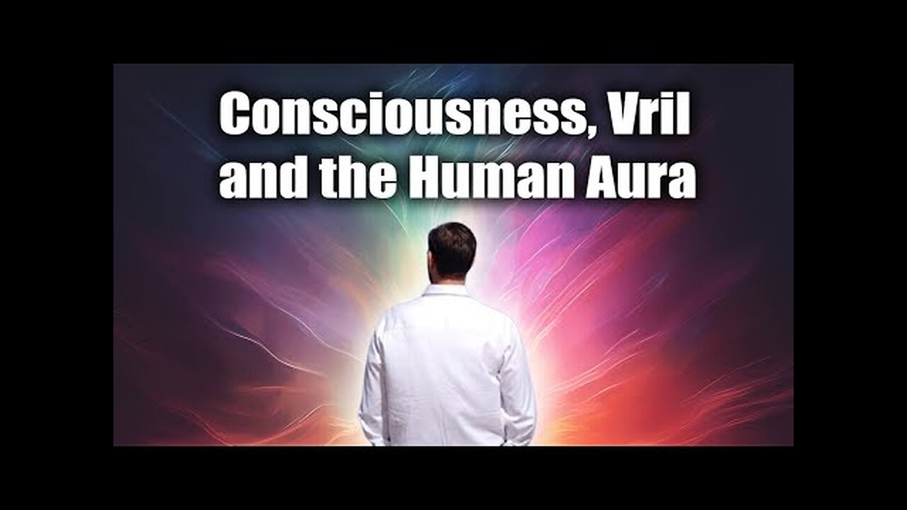 Consciousness, Vril and the Human Aura - ROBERT SEPEHR