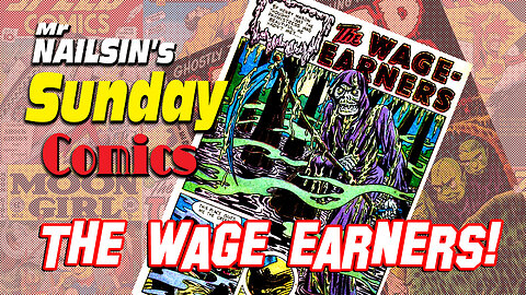 Mr Nailsin's Sunday Comics: The Wage Earners!