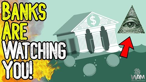 WARNING: BANKS ARE WATCHING YOU! - New Digital Surveillance Powers Are Just The Beginning!