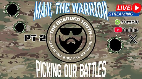 Picking Our Battles | Man The Warrior Pt 2 | The Bearded Truth 33