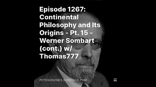 Episode 1267: Continental Philosophy and Its Origins - Pt. 15 - Werner Sombart (cont.) w/ Thomas777