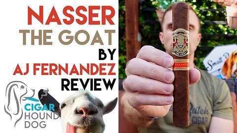 Nasser The Goat by AJ Fernandez Cigar Review