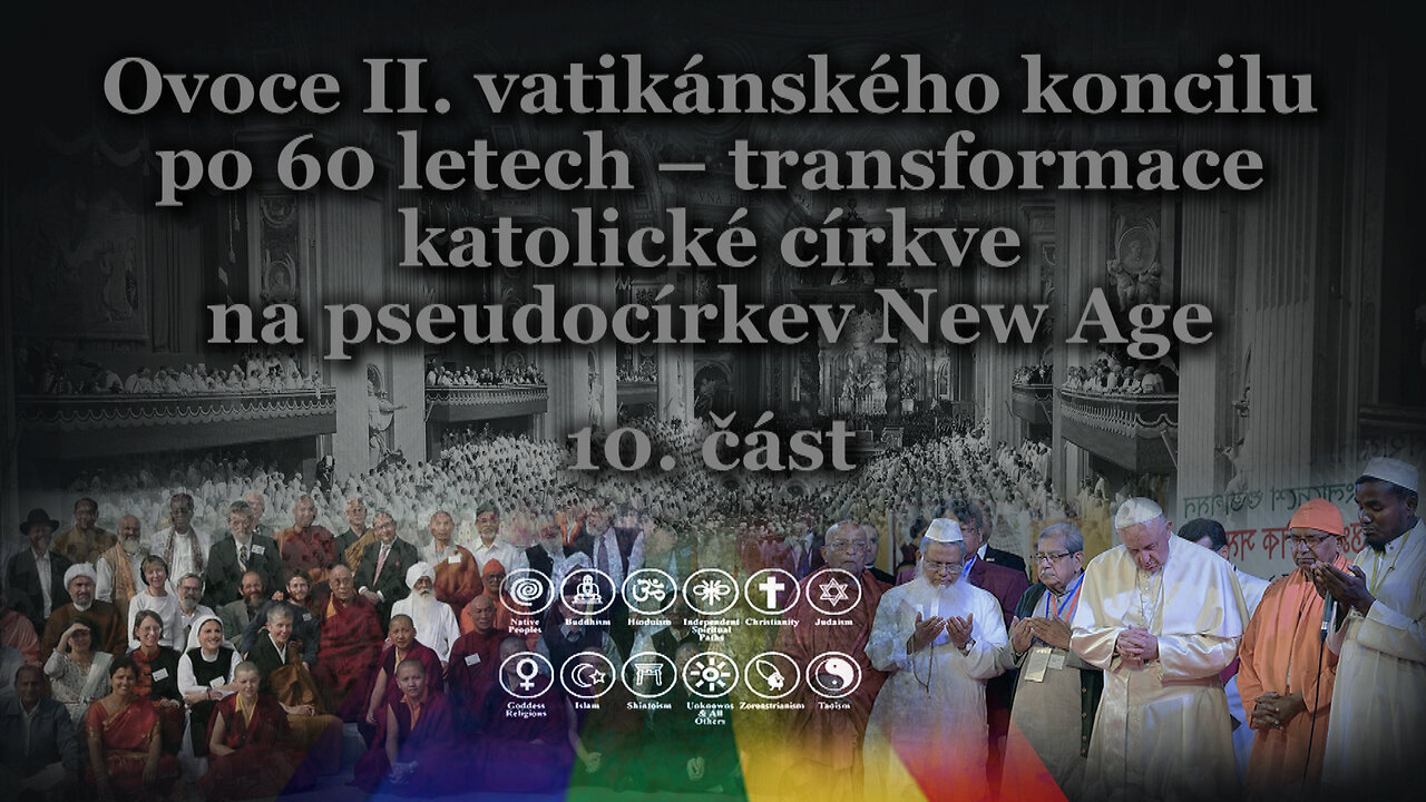 Ovoce II. vatikánského koncilu po 60 letech – transformace katolické církve na pseudocírkev New Age /10. část/