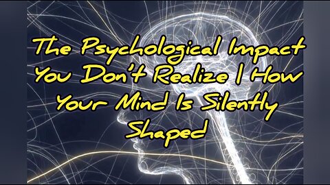 The Psychological Impact You Don’t Realize | How Your Mind Is Silently Shaped